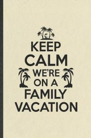 Cover of Keep Calm We're on a Family Vacation