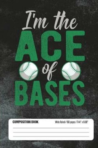 Cover of I'm The Ace Of Bases Composition Book Wide Ruled