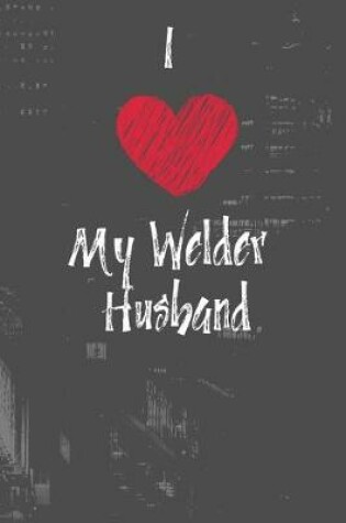 Cover of I Love My Welder Husband