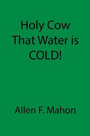 Cover of Holy Cow That Water is COLD!