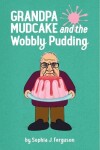 Book cover for Grandpa Mudcake and the Wobbly Pudding