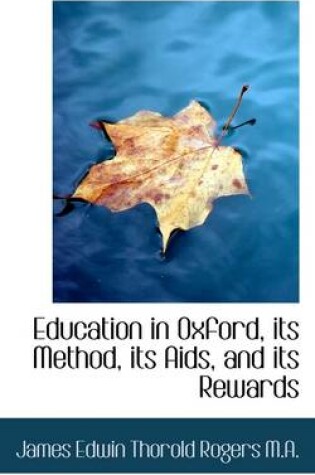 Cover of Education in Oxford, Its Method, Its AIDS, and Its Rewards