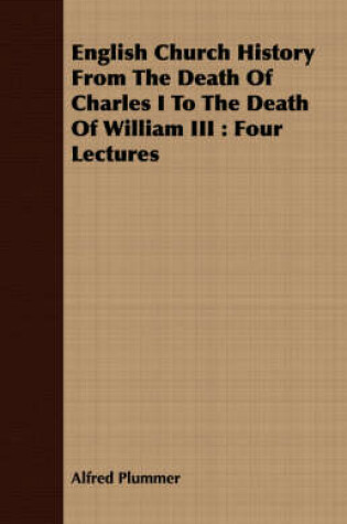 Cover of English Church History From The Death Of Charles I To The Death Of William III