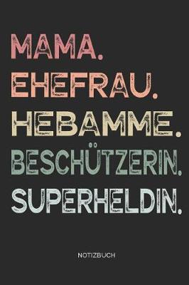 Book cover for Mama. Ehefrau. Hebamme. Beschutzerin. Superheldin. - Notizbuch