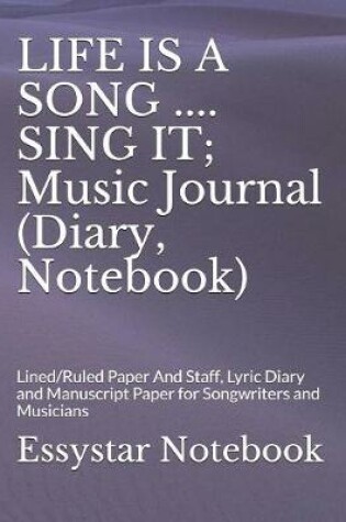 Cover of LIFE IS A SONG .... SING IT; Music Journal (Diary, Notebook)