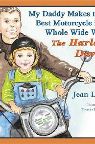 Cover of My Daddy Makes the Best Motorcycle in the Whole Wide World-The Harley-Davidson