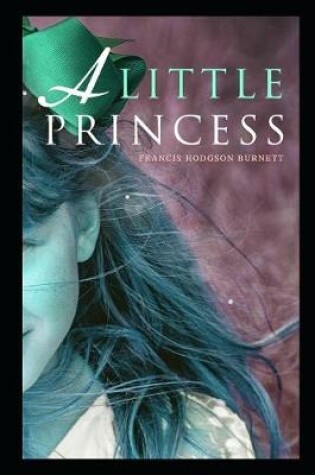 Cover of A Little Princess By Frances Hodgson Burnett The New Fully Annotated Edition