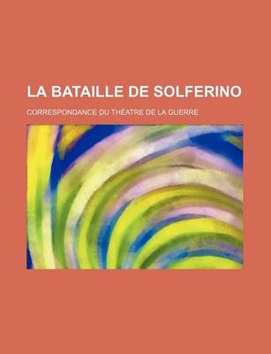 Book cover for La Bataille de Solferino; Correspondance Du Theatre de La Guerre