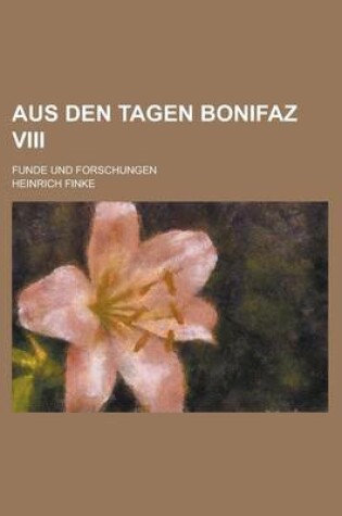 Cover of Aus Den Tagen Bonifaz VIII; Funde Und Forschungen