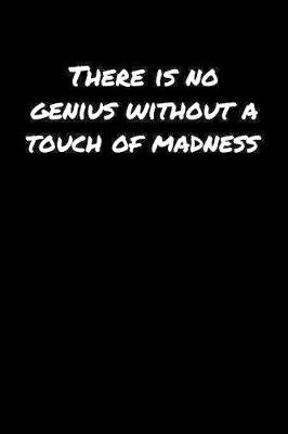 Book cover for There Is No Genius Without A Touch Of Madness��