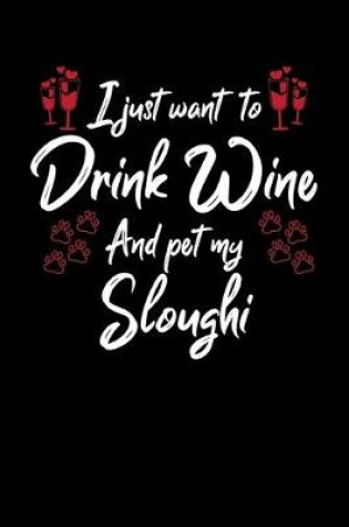 Cover of I Just Wanna Drink Wine And Pet My Sloughi