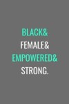 Book cover for Black& Female& Empowered& Strong.