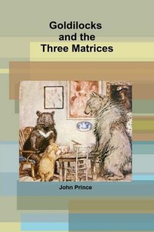 Cover of Goldilocks and the Three Matrices