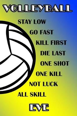 Book cover for Volleyball Stay Low Go Fast Kill First Die Last One Shot One Kill Not Luck All Skill Eve