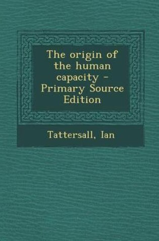 Cover of The Origin of the Human Capacity - Primary Source Edition