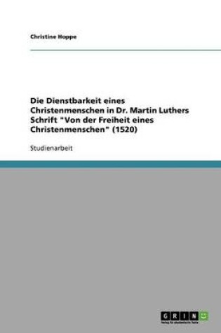 Cover of Die Dienstbarkeit eines Christenmenschen in Dr. Martin Luthers Schrift Von der Freiheit eines Christenmenschen (1520)