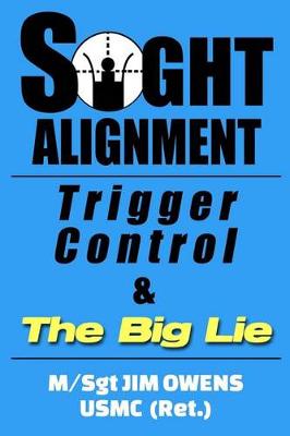 Cover of Sight Alignment, Trigger Control & the Big Lie