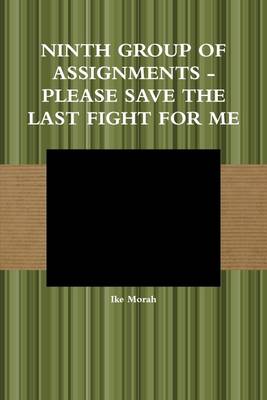 Book cover for Ninth Group of Assignments : Please Save the Last Fight for Me