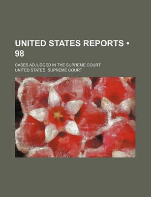 Book cover for United States Reports (Volume 98); Cases Adjudged in the Supreme Court