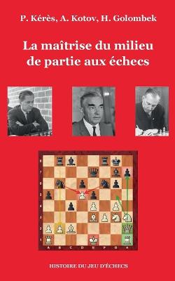Book cover for La maîtrise du milieu de partie aux échecs