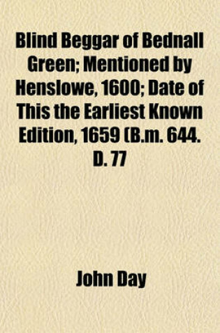 Cover of Blind Beggar of Bednall Green; Mentioned by Henslowe, 1600; Date of This the Earliest Known Edition, 1659 (B.M. 644. D. 77