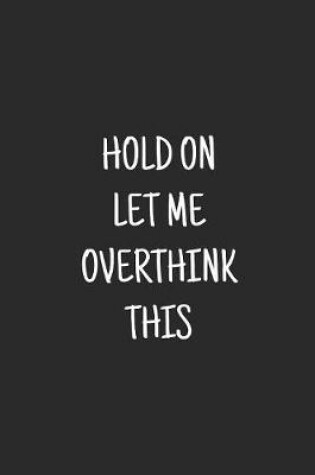 Cover of Hold On Let Me Overthink This