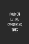 Book cover for Hold On Let Me Overthink This