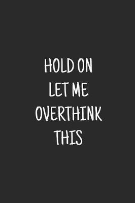 Cover of Hold On Let Me Overthink This