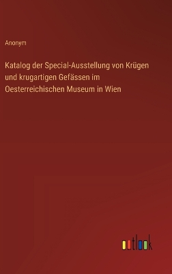 Book cover for Katalog der Special-Ausstellung von Kr�gen und krugartigen Gef�ssen im Oesterreichischen Museum in Wien