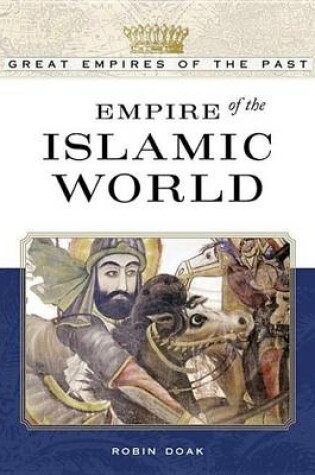 Cover of Empire of the Islamic World. Great Empires of the Past.