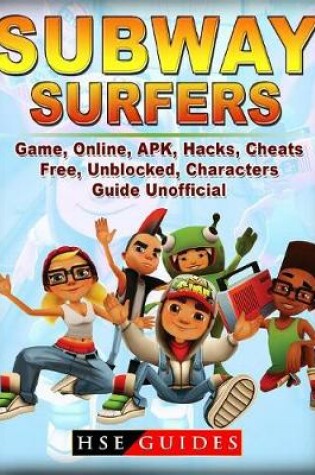 Cover of Subway Surfers Game Online, Apk, Hacks, Cheats, Free, Unblocked, Characters, Guide Unofficial
