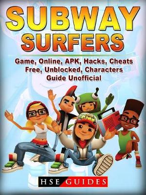 Book cover for Subway Surfers Game Online, Apk, Hacks, Cheats, Free, Unblocked, Characters, Guide Unofficial