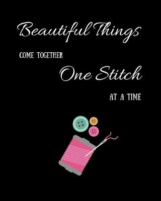 Book cover for Beautiful Things Come Together One Stitch At A Time