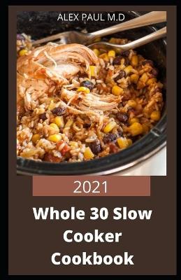 Book cover for 2021 Whole 30 Slow Cooker Cookbook