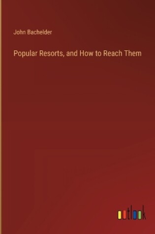 Cover of Popular Resorts, and How to Reach Them