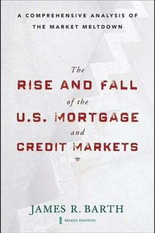 Cover of The Rise and Fall of the Us Mortgage and Credit Markets: A Comprehensive Analysis of the Market Meltdown