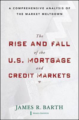 Book cover for The Rise and Fall of the Us Mortgage and Credit Markets: A Comprehensive Analysis of the Market Meltdown