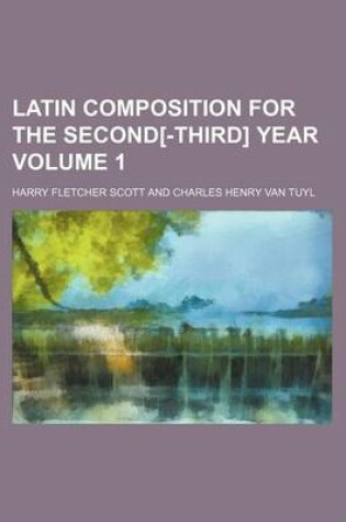 Cover of Latin Composition for the Second[-Third] Year Volume 1