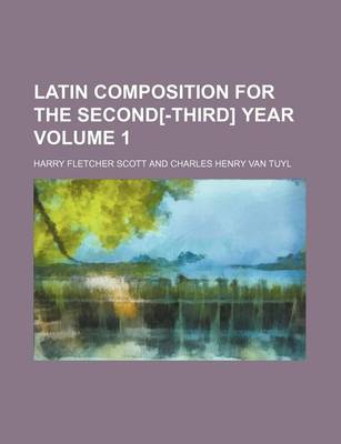 Book cover for Latin Composition for the Second[-Third] Year Volume 1