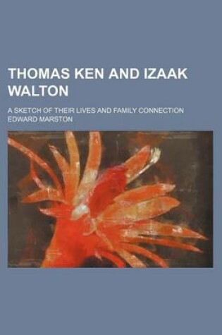 Cover of Thomas Ken and Izaak Walton; A Sketch of Their Lives and Family Connection