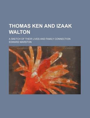 Book cover for Thomas Ken and Izaak Walton; A Sketch of Their Lives and Family Connection