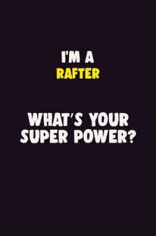 Cover of I'M A Rafter, What's Your Super Power?