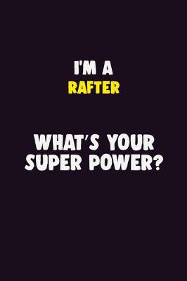 Book cover for I'M A Rafter, What's Your Super Power?