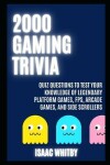 Book cover for 2000 Gaming Trivia Quiz Questions to Test your Knowledge of Legendary Platform Games, FPS, Arcade Games, and Side Scrollers
