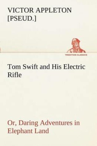 Cover of Tom Swift and His Electric Rifle; or, Daring Adventures in Elephant Land