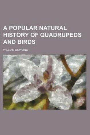 Cover of A Popular Natural History of Quadrupeds and Birds