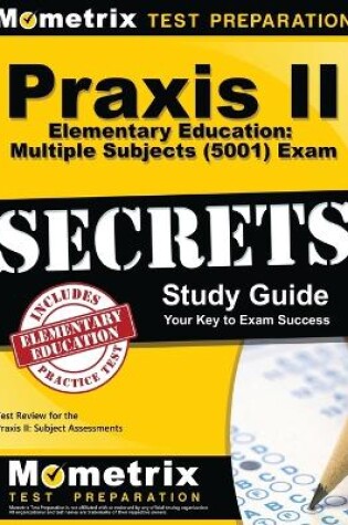 Cover of Praxis II Elementary Education: Multiple Subjects (5001) Exam Secrets Study Guide