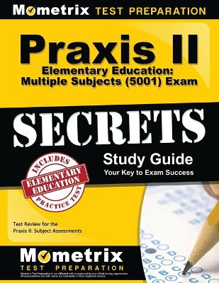 Book cover for Praxis II Elementary Education: Multiple Subjects (5001) Exam Secrets Study Guide