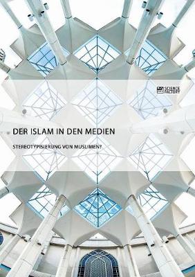 Book cover for Der Islam in den Medien. Stereotypisierung von Muslimen?