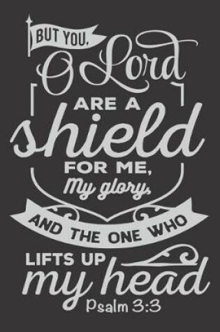 Cover of But You O Lord Are Shield for Me and My Glory And the One Who lifts Up My head Psalm 3